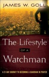 The Lifestyle of a Watchman: A 21-Day Journey to Becoming a Guardian in Prayer (ISBN: 9780800798093)