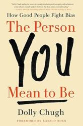The Person You Mean to Be: Confronting Bias to Build a Better Workplace and World (ISBN: 9780062692146)