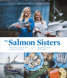 The Salmon Sisters: Feasting, Fishing, and Living in Alaska (ISBN: 9781632172259)