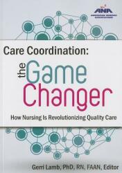 Care Coordination: The Game Changer--How Nursing Is Revolutionizing Quality Care (ISBN: 9781558105430)
