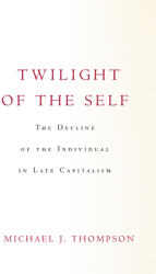 Twilight of the Self: The Decline of the Individual in Late Capitalism (ISBN: 9781503632455)