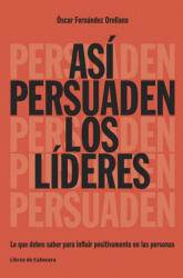 Así persuaden los líderes - OSCAR FERNANDEZ ORELLANA (ISBN: 9788494522208)