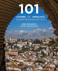 101 LUGARES DE ANDALUCIA SORPRENDENTES - REBOREDO MANZANARES, SERGI, VALLECILLOS (2023)