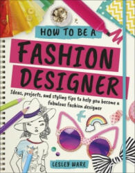 How To Be A Fashion Designer - Lesley Ware, Tiki Papier (2018)