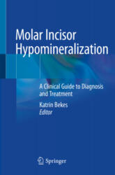 Molar Incisor Hypomineralization: A Clinical Guide to Diagnosis and Treatment - Katrin Bekes (2021)