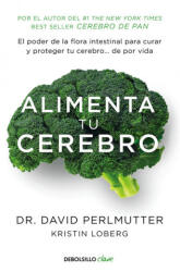 Alimenta tu cerebro: El poder de la flora intestinal para curar y proteger tu cerebro. . . de por vida - DAVID PERLMUTTER (2017)