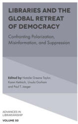 Libraries and the Global Retreat of Democracy: Confronting Polarization, Misinformation, and Suppression - Natalie Greene Taylor, Karen Kettnich, Ursula Gorham (ISBN: 9781839825972)