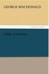Lilith, a Romance - George MacDonald (ISBN: 9783842426986)
