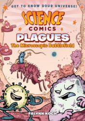 Science Comics: Plagues: The Microscopic Battlefield - Falynn Christine Koch, Falynn Christine Koch (ISBN: 9781626727533)