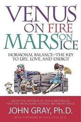 Venus în foc, Marte în gheață: Echilibrul hormonal - cheia vieții, a iubirii și a energiei (ISBN: 9780978279738)
