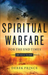 Spiritual Warfare for the End Times: How to Defeat the Enemy (ISBN: 9780800798208)