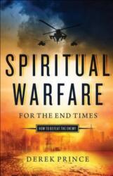 Spiritual Warfare for the End Times: How to Defeat the Enemy (ISBN: 9780800798208)