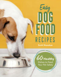 Easy Dog Food Recipes: 60 Healthy Dishes to Feed Your Pet Safely (ISBN: 9781646115396)