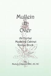 Mullein It Over: An Herbal Medicine Cabinet Recipe Book (ISBN: 9781450270960)
