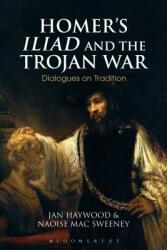 Homer's Iliad and the Trojan War: Dialogues on Tradition (ISBN: 9781350012684)
