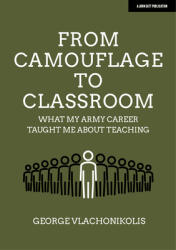 From Camouflage to Classroom: What My Army Career Taught Me about Teaching (ISBN: 9781913622763)