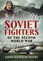 Soviet Fighters of the Second World War - JASON NICHOLA MOORE (2021)