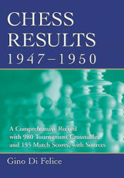 Chess Results, 1947-1950 - Gino Di Felice (2008)