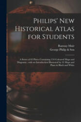 Philips' New Historical Atlas for Students - Ramsay 1872-1941 Muir, George Philip & Son (2021)