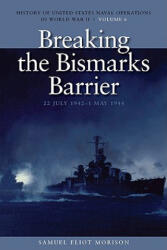 Breaking the Bismark's Barrier, 22 July 1942 - 1 May 1944 - Samuel Eliot Morison (2010)