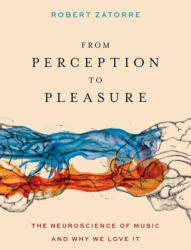 From Perception to Pleasure - Zatorre, Robert (2023)