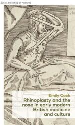 Rhinoplasty and the Nose in Early Modern British Medicine and Culture (ISBN: 9781526137166)