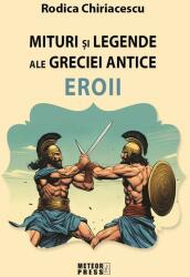 Mituri si legende ale Greciei antice - Eroii - Rodica Chiriacescu (ISBN: 9789737288875)