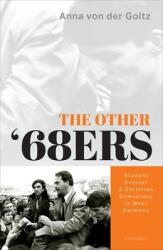 The Other '68ers: Student Protest and Christian Democracy in West Germany (ISBN: 9780198849520)