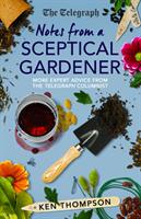 Notes From a Sceptical Gardener - More expert advice from the Telegraph columnist (ISBN: 9781785786372)