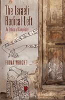 The Israeli Radical Left: An Ethics of Complicity (ISBN: 9780812250473)