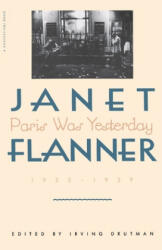 Paris Was Yesterday: 1925-1939 - Janet Flanner, Janet Flanner, Irving Drutman (ISBN: 9780156709903)