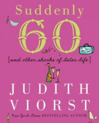 Suddenly 60 - Judith Viorst, Laurie Rosenwald (ISBN: 9780684867632)