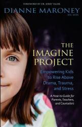 The Imagine Project: Empowering Kids to Rise Above Drama Trauma and Stress (ISBN: 9780988995116)
