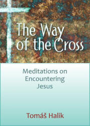 Way of the Cross: Meditations on Encountering Jesus - Tomas Halík (ISBN: 9780809156276)