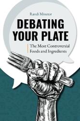 Debating Your Plate: The Most Controversial Foods and Ingredients (ISBN: 9781440874352)