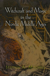 Witchcraft and Magic in the Nordic Middle Ages - Stephen A. Mitchell (ISBN: 9780812222555)