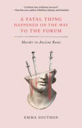 A Fatal Thing Happened on the Way to the Forum: Murder in Ancient Rome - Emma Southon (ISBN: 9781419753060)