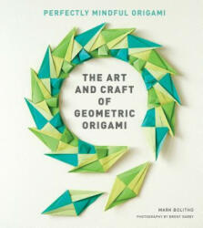 The Art and Craft of Geometric Origami: An Introduction to Modular Origami (Origami Project Book on Modular Origami, Origami Paper Included) - Princeton Architectural Press (ISBN: 9781616896348)