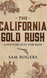 The California Gold Rush: A History Just for Kids (ISBN: 9781629177847)