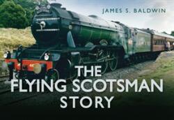 Flying Scotsman Story (ISBN: 9780752494524)