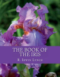 The Book of the Iris - R Irwin Lynch, Roger Chambers (2018)