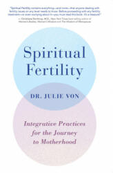 Spiritual Fertility: Integrative Practices for the Journey to Motherhood - Julie von (2019)