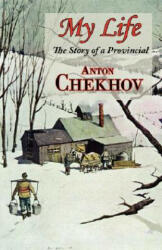 My Life (the Story of a Provincial) - Anton Pavlovich Chekhov (2008)