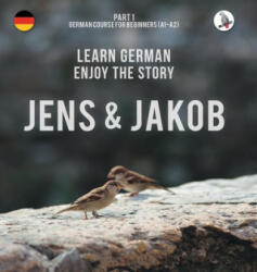 Jens und Jakob. Learn German. Enjoy the Story. Part 1 &#8210; German Course for Beginners - Werner Skalla, Sonja Anderle, Daniela Skalla (2017)