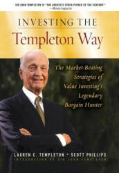 Investing the Templeton Way: The Market-Beating Strategies of Value Investing's Legendary Bargain Hunter - Scott Phillips (2007)