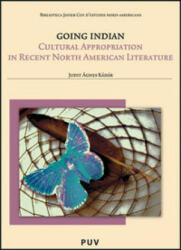Going indian : cultural appropriation in recent North American literature - Judit Ágnes Kádár (2012)