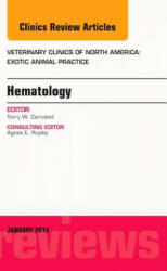 Hematology, An Issue of Veterinary Clinics of North America: Exotic Animal Practice - Terry Campbell (2014)