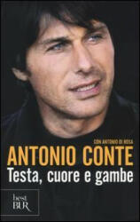 Testa, cuore e gambe - Antonio Conte, Antonio Di Rosa (ISBN: 9788817074506)