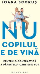 Nu Copilul E De Vina, Ioana Scorus - Editura Humanitas (ISBN: 9789735082253)