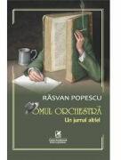 Omul orchestra: Un jurnal altfel - Rasvan Popescu (ISBN: 9786060573074)